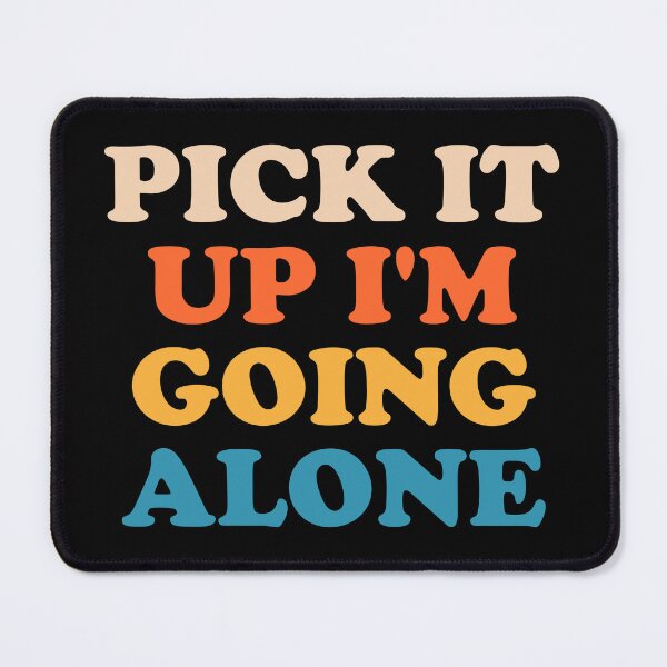 Item preview, Pick It Up I'm Going Alone designed and sold by crenaviolena.