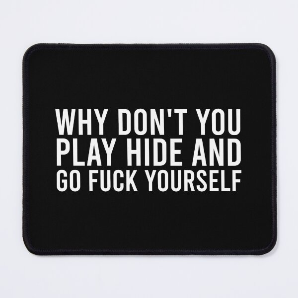 Item preview, Why Don't You Play Hide and Go Fuck Yourself designed and sold by zhilwahesani.