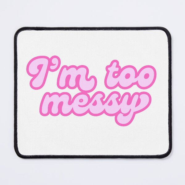 Item preview, "I'm too messy" minimalistic pink text quote designed and sold by ha11e11.