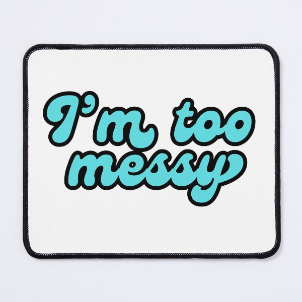 Item preview, "I'm too messy" minimalistic blue text quote designed and sold by ha11e11.