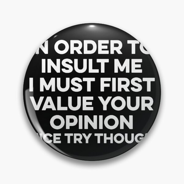 Item preview, In Order To Insult me I Must First Value Your Opinion Nice Try Though designed and sold by zeviwanty.