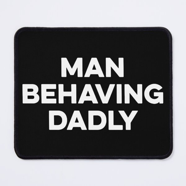 Item preview, Man Behaving Dadly designed and sold by zeviwanty.