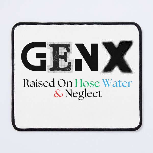 Item preview, GEN X Raised On Hose Water & Neglect designed and sold by TommyTsunami.