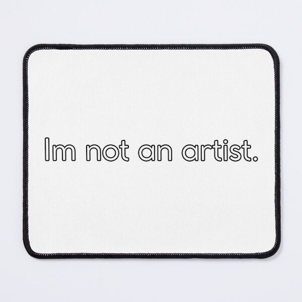 Item preview, Im not an artist design for man and woman designed and sold by RawLiterature.
