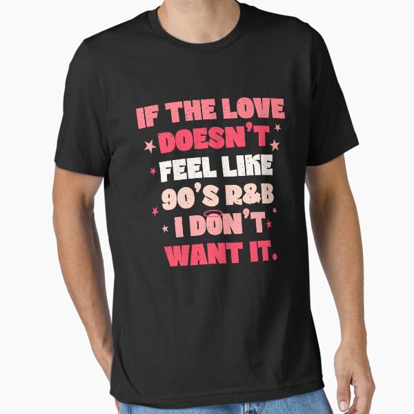 Item preview, If The Love Doesn’t Feel Like 90’s R&B I Don’t Want It designed and sold by BKnox94.