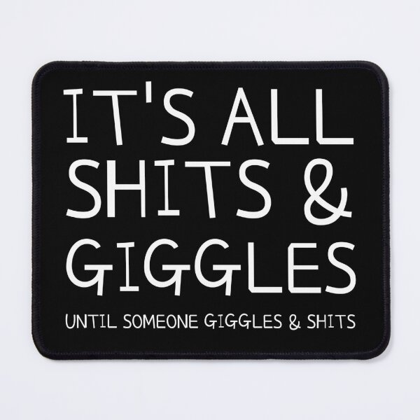 Item preview, It's All Shits & Giggles Until Someone Giggles & Shits designed and sold by Glint-Design.
