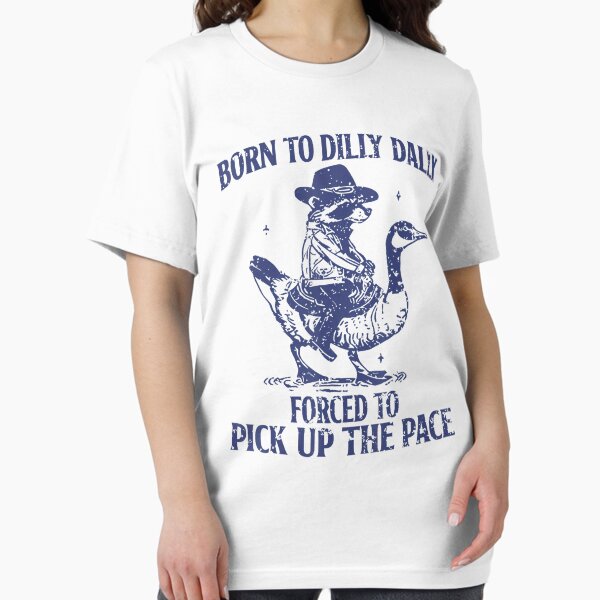 Item preview, Born To Dilly Dally Forced To Pick Up The Pace Goose Raccoon designed and sold by Wisppiaa.