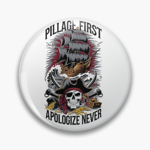 Item preview, Pillage First Apologize Never designed and sold by Dilwish5.