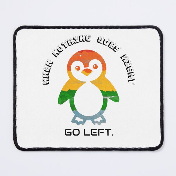 Item preview, When nothing goes right, go left:) designed and sold by WolfieHub.
