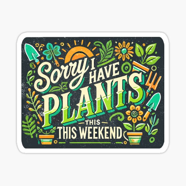 Item preview, Sorry I have plants this weekend funny gardener design designed and sold by petalecho.