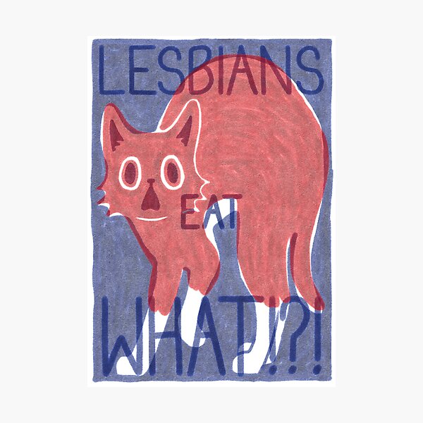 Lesbians Eat What!?! Photographic Print