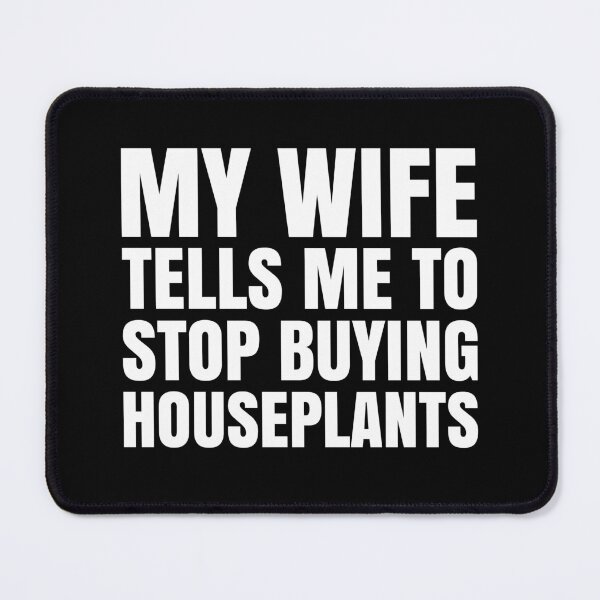 Item preview, Funny My Wife Tells Me To Stop Buying Houseplants Gardening designed and sold by Stick-Artistry.