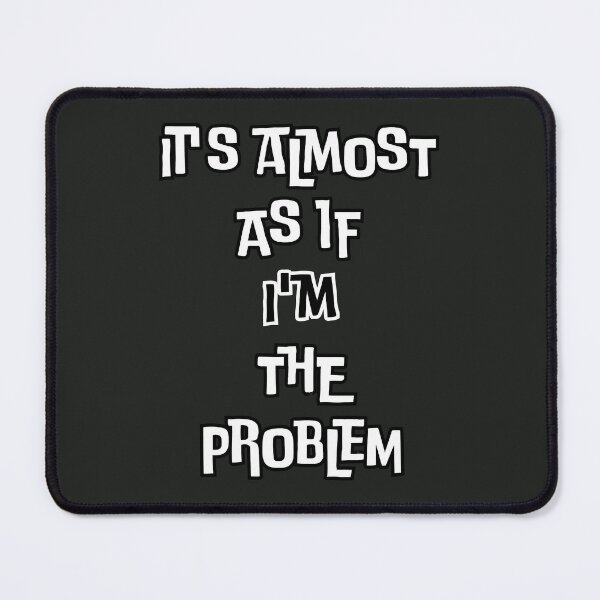 Item preview, It's Almost as If I'm the Problem: Satirical Take on Self-Reflection designed and sold by 3MillsDesign.