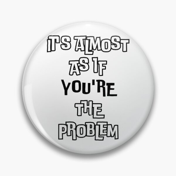 Item preview, It's Almost as If You're the Problem: Satirical Take on Self-Reflection designed and sold by 3MillsDesign.