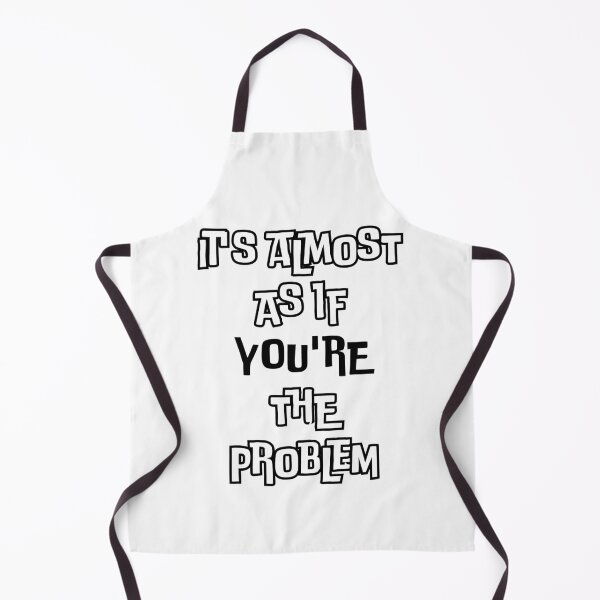 Item preview, It's Almost as If You're the Problem: Satirical Take on Self-Reflection designed and sold by 3MillsDesign.