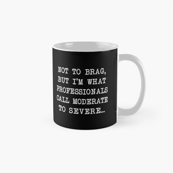 Item preview, Not Brag I'm What Professionals Call Moderate Severe Mugs Magnets Funny Chronic Illness Autoimmune Humorous Cups Gifts designed and sold by ChronicillnessT.