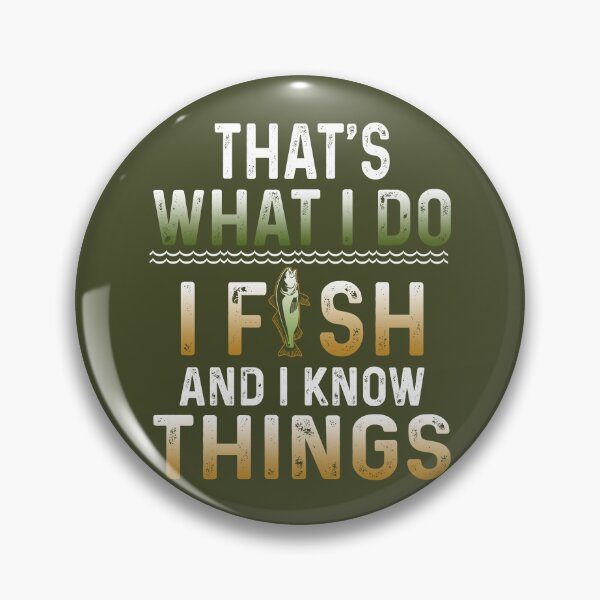 Item preview, That's what I do I fish and I know things  designed and sold by FernaRoje.