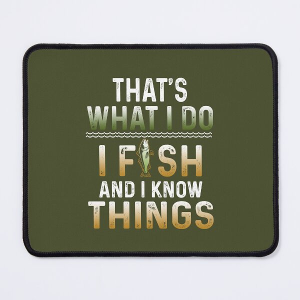 Item preview, That's what I do I fish and I know things  designed and sold by FernaRoje.