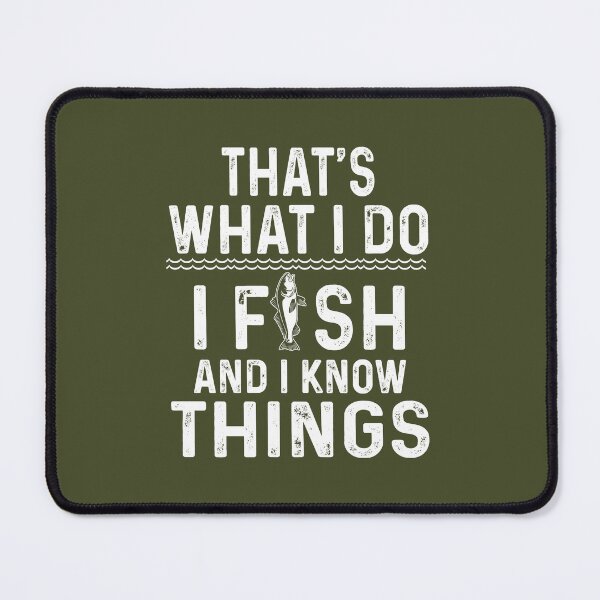 Item preview, That's what I do I fish and I know things designed and sold by FernaRoje.