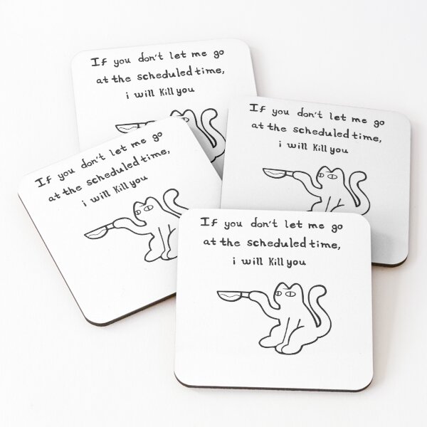 Item preview, If you don´t let me go at the scheduled time, i will kill you CAT designed and sold by Komory.