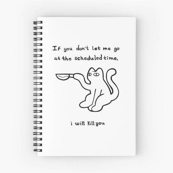 Item preview, If you don´t let me go at the scheduled time, i will kill you CAT designed and sold by Komory.