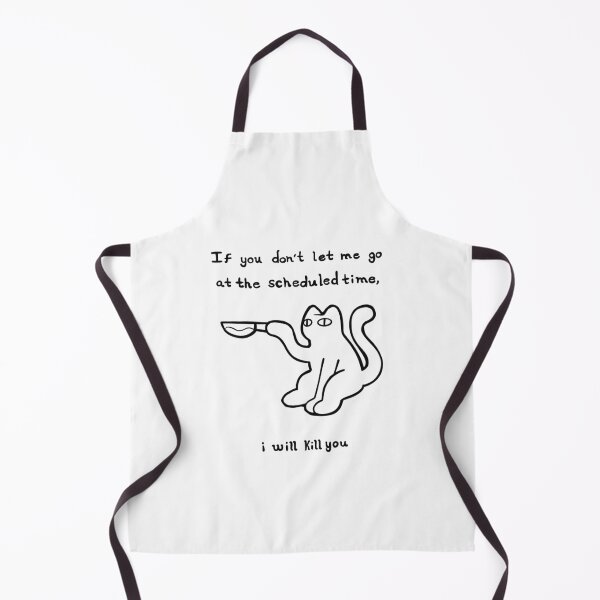 Item preview, If you don´t let me go at the scheduled time, i will kill you CAT designed and sold by Komory.