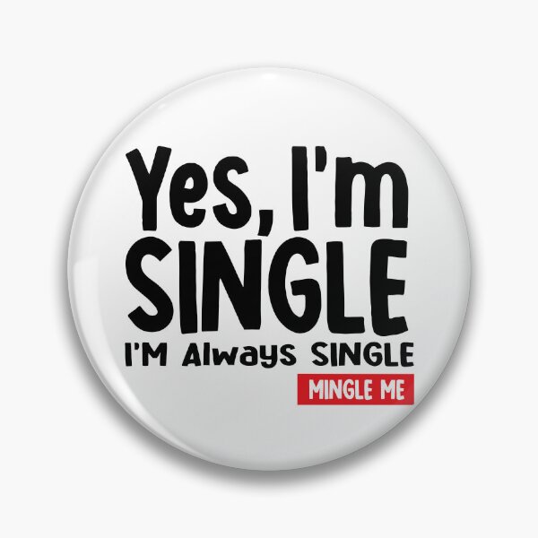 Item preview, Yes, I'm Single I'm Always Single, Mingle Me Flirt Squad designed and sold by YoungESC.
