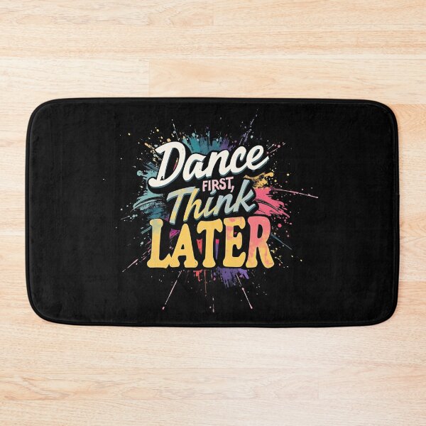 Item preview, Dance First Think Later designed and sold by nbg2012.