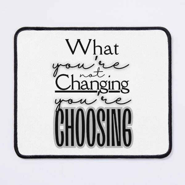 Item preview, What your not Changing your Choosing designed and sold by micasata.