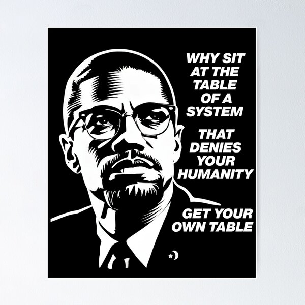 Item preview, Why Sit At The Table Of A System That Denies Your Humanity Malcolm Quote designed and sold by Alpha Brolic.