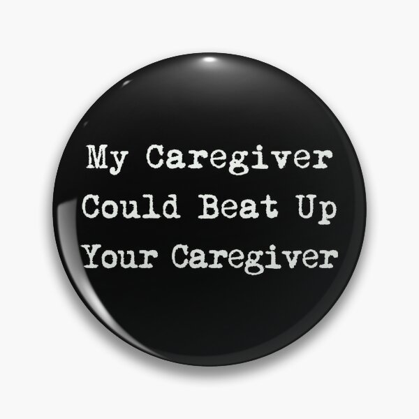 Item preview, My Caregiver Beat Up Your Caregiver Pins Stickers Magnets Funny Home Nurse Healthcare Aides Humorous designed and sold by ChronicillnessT.