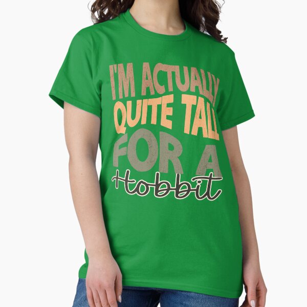 Item preview, I'm Actually Quite Tall For A Hobbit - Fantasy designed and sold by Wicked-Wardrobe.