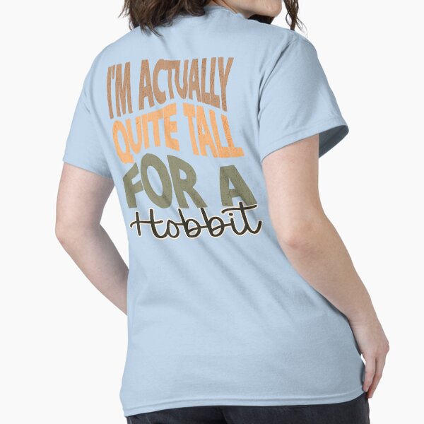 Item preview, I'm Actually Quite Tall For A Hobbit - Fantasy designed and sold by Wicked-Wardrobe.