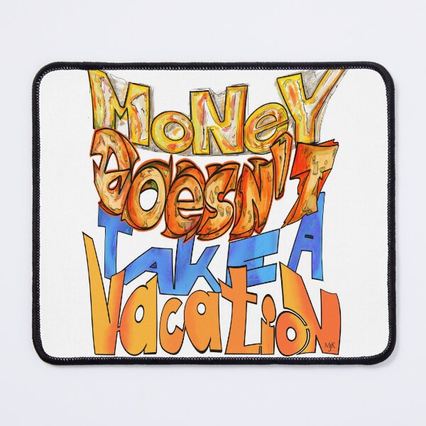 Item preview, Money doesn't take a vacation.Old truth. designed and sold by MjKris.