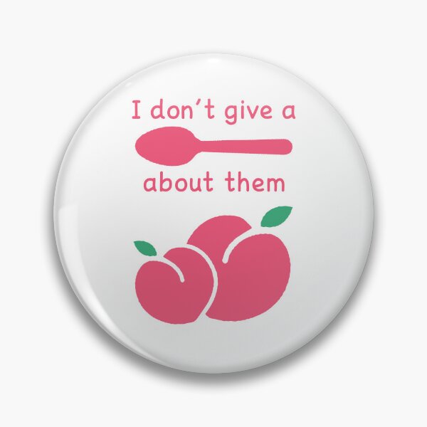 Item preview, I don't give a SPOON about them PEACHES designed and sold by StarsXChaser.