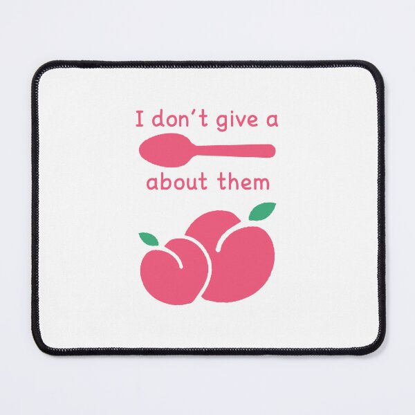 Item preview, I don't give a SPOON about them PEACHES designed and sold by StarsXChaser.