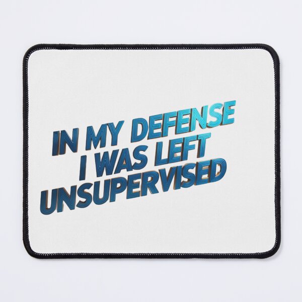 Item preview, In My Defense I Was Left Unsupervised designed and sold by artofProduct.
