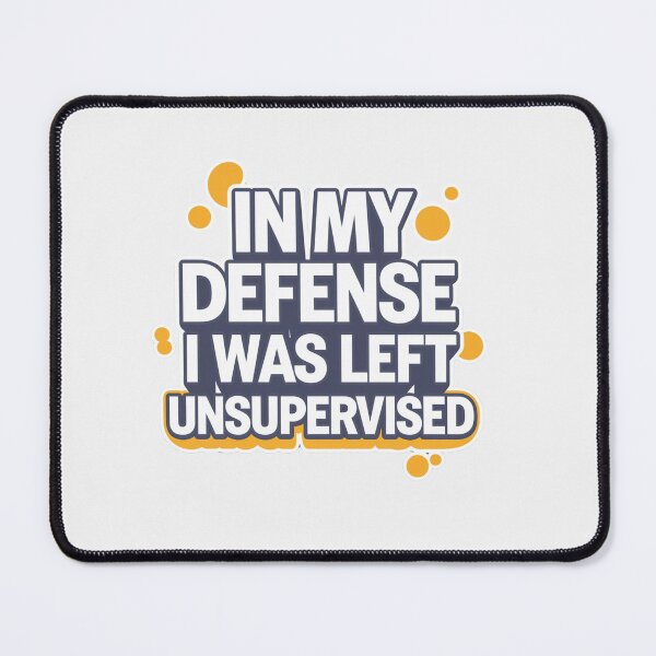 Item preview, In My Defense I Was Left Unsupervised designed and sold by artofProduct.