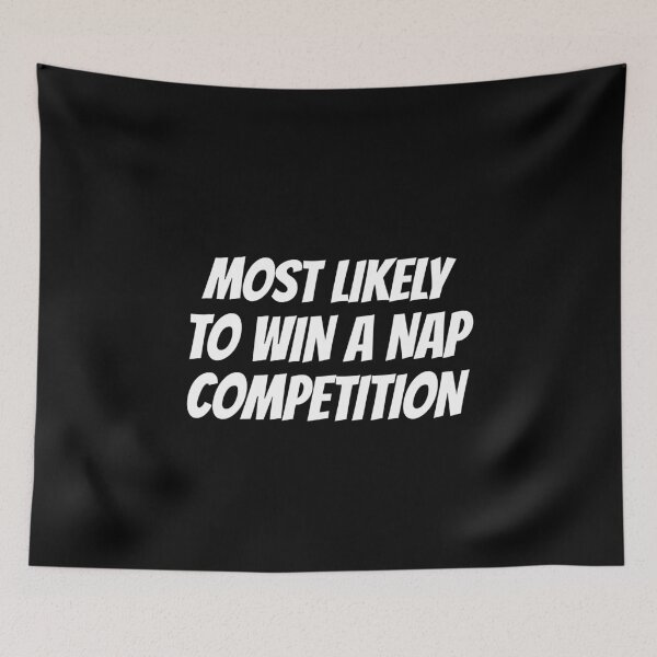 Item preview, Most Likely to win a Nap Competition designed and sold by 87-Aesthetics.