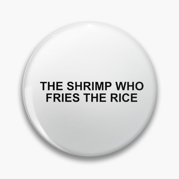 Item preview, the shrimp who fries the rice designed and sold by hardfeelings.