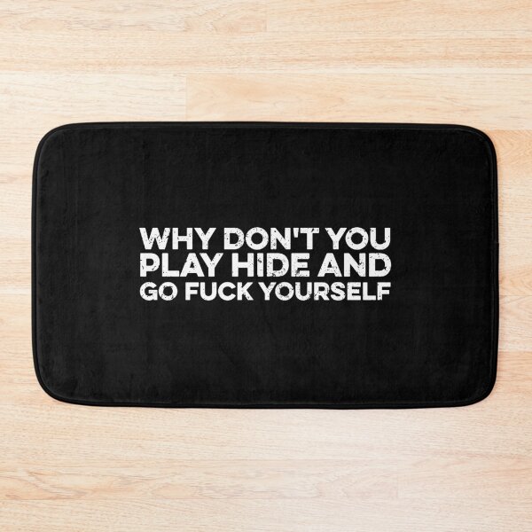 Item preview, Why Don't You Play Hide and Go Fuck Yourself designed and sold by zeviwanty.