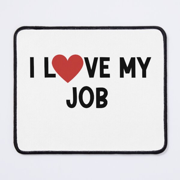 Item preview, I Love My Job – Funny Sarcastic Humor for Workers and Entrepreneurs designed and sold by nickjones81.