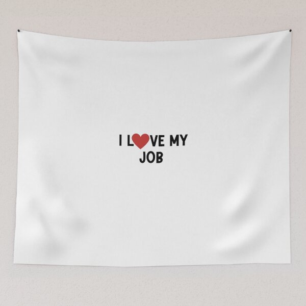 Item preview, I Love My Job – Funny Sarcastic Humor for Workers and Entrepreneurs designed and sold by nickjones81.