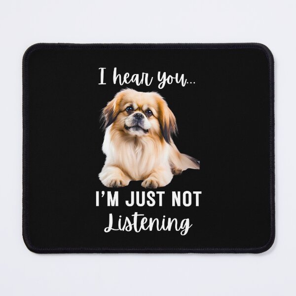 Item preview, Funny Pekingese Design: I Hear You, I'm Just Not Listening designed and sold by Fredster1966.