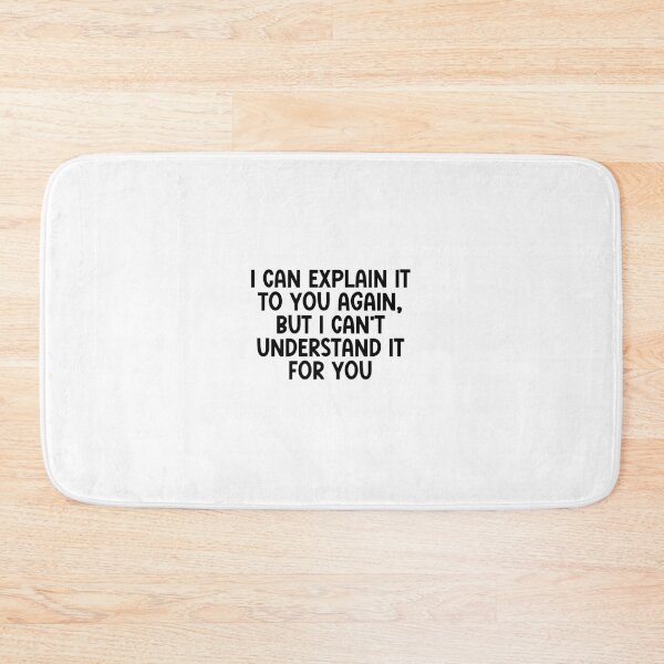 Item preview, I Can Explain It to You Again, But I Can't Understand It for You – Funny Office Sarcasm designed and sold by nickjones81.