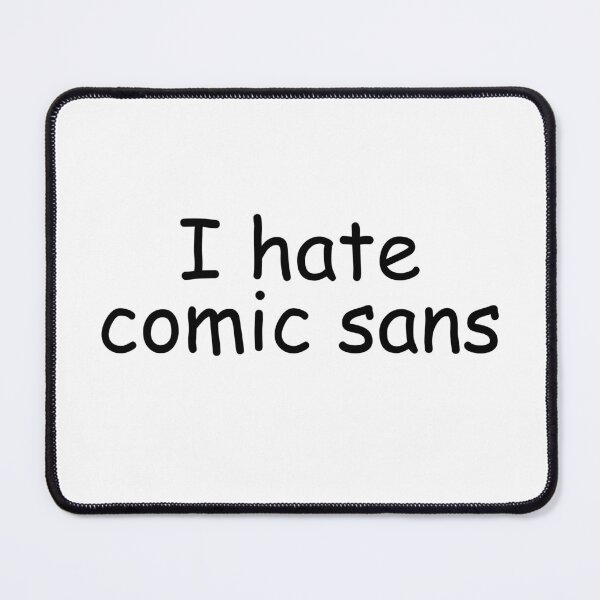 Item preview, I Hate Comic Sans - Funny Typography Joke Design designed and sold by nickjones81.