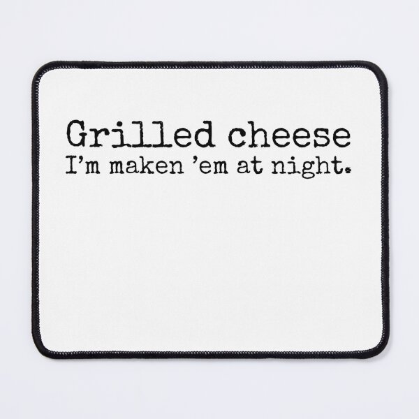 Item preview, Grilled Cheese, I'm Making 'Em at Night – Funny Late-Night Snack Design designed and sold by nickjones81.
