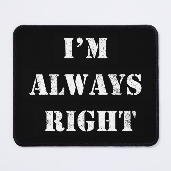 Item preview, I'm always right designed and sold by MoonwalkDesigns.