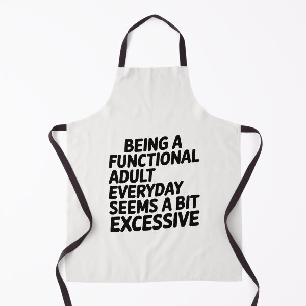 Item preview, Being A Functional Adult Everyday Seems A Bit Excessive designed and sold by Pirascano.