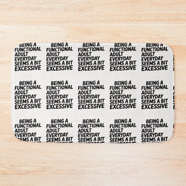 Item preview, Being A Functional Adult Everyday Seems A Bit Excessive designed and sold by Pirascano.